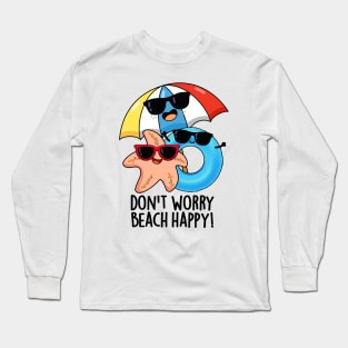 Don't Worry Beach Happy Funny Summer Pun Long Sleeve T-Shirt